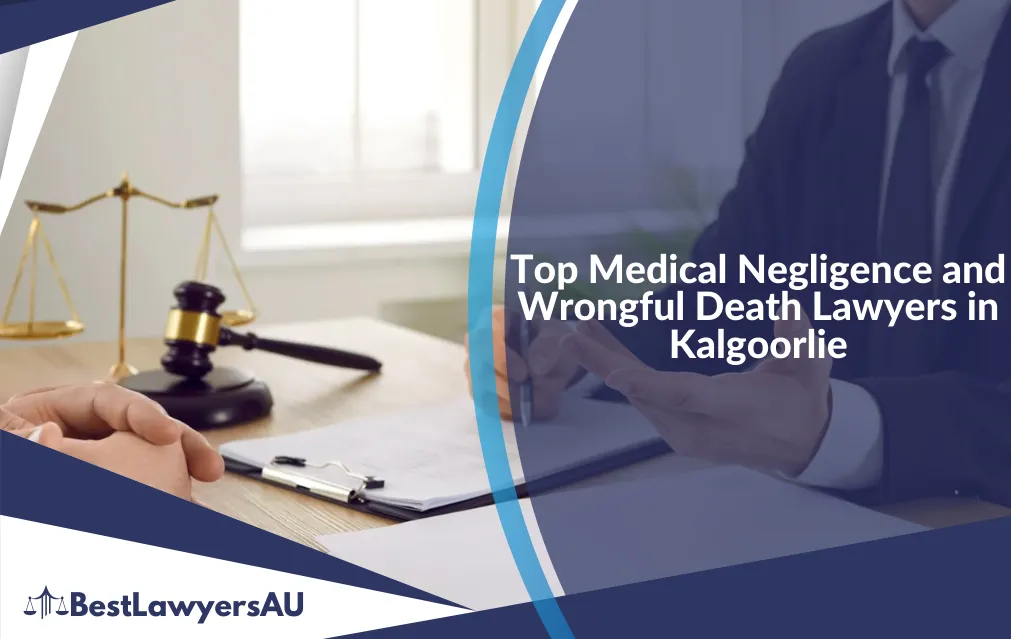 Kalgoorlie - Top Medical Negligence and Wrongful Death Lawyers in Kalgoorlie